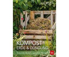 Kompost, Erde & Düngung: Gesunder Boden - gesunde Pflanzen