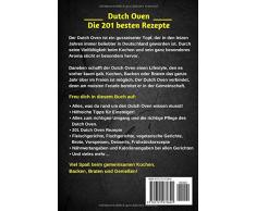 Dutch Oven: Die 201 besten Dutch Oven Rezepte.: Erlebe die Outdoor Küche beim Camping, am Lagerfeuer oder zuhause im Garten mit dem Black Pot | inkl. Nährwertangaben | inkl. Desserts