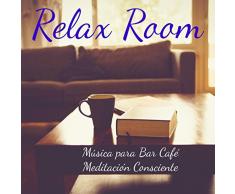 Relax Room - Música para Bar Café Meditación Consciente con Sonidos Lounge Chillout Instrumental