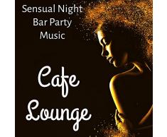 Cafe Lounge - Sensual Night Bar Party Music with Dance Party Workout Chillout Sounds