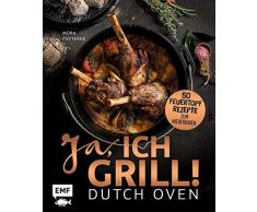Dutch Oven – Ja, ich grill! 50 Feuertopf-Rezepte zum Niederknien: Outdoor-Küche am Lagerfeuer