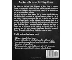 Smokin´ hot! - Das Smoker Kochbuch aus den USA: Die 100 besten Smoker Rezepte für Räuchern, Grillen und BBQ