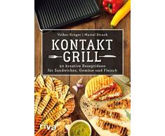 Kontaktgrill: 50 kreative Rezeptideen für Sandwiches, Gemüse und Fleisch