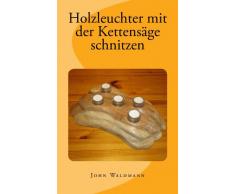 Holzleuchter mit der Kettensäge schnitzen