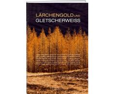 Lärchengold und Gletscherweiss: Die Lärche - Lichtbaum der Berge