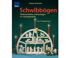 Schwibbögen: Weihnachtliche Lichterbögen in Laubsägearbeit