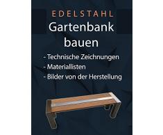 Edelstahl Gartenbank bauen: Technische Zeichnungen, Materiallisten und Bilder von der Herstellung