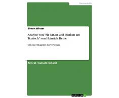 Analyse von Sie saßen und tranken am Teetisch von Heinrich Heine: Mit einer Biografie des Verfassers