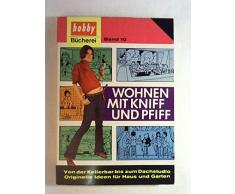 Wohnen mit Kniff und Pfiff - hobby-Bücherei Band 10 -von der Kellerbar bis zum Dachstudio. Originelle Ideen für Haus und Garten.