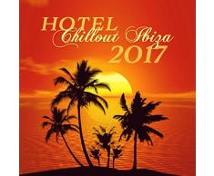 Hotel Chillout Ibiza 2017 (Amazing Chill Out Cocktail Bar Songs, Summer Tropical Party, Beach Party, Relax & Chill Lounge Music)