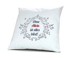 Kopfkissen mit Namen Alicia - Motiv Ohne Alicia ist alles blöd - Ornamente Design, 40 cm, 100% Baumwolle, Kuschelkissen, Liebeskissen, Namenskissen, Geschenkidee