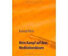 Mein Kampf auf dem Meditationskissen: Der Weg zum inneren Frieden