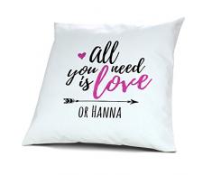 Kopfkissen mit Namen Hanna - Motiv all you need is love or..., 40 cm, 100% Baumwolle, Kuschelkissen, Liebeskissen, Namenskissen, Geschenkidee