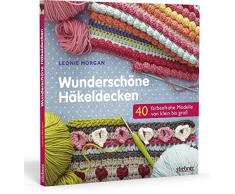 Wunderschöne Häkeldecken: 40 farbenfrohe Modelle