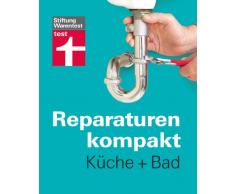 Reparaturen kompakt - Küche + Bad: Waschbecken, Fliesen, Spüle, Armaturen , Dunstabzugshaube ...