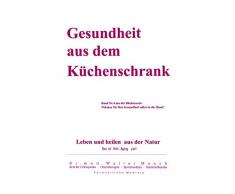 Gesundheit aus dem Küchenschrank: Leben und heilen aus Natur