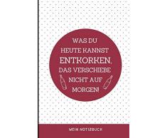 WAS DU HEUTE KANNST ENTKORKEN, DAS VERSCHIEBE NICHT AUS MORGEN! WEIN NOTIZBUCH: A4 Notizbuch liniert als Geschenk für Wein-liebhaber, Weinkenner, ... Freunde | Weinbuch | Weinzubehör | Weinkenner