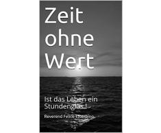 Zeit ohne Wert: Ist das Leben ein Stundenglas !
