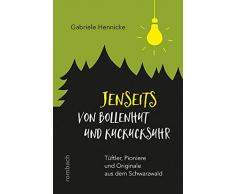 Jenseits von Bollenhut und Kuckucksuhr: Tüftler, Pioniere und Originale aus dem Schwarzwald