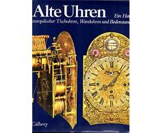 Alte Uhren. Ein Handbuch europäischer Tischuhren, Wanduhren und Bodenstanduhren.
