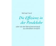 Die Effizienz in der Pendeluhr: oder wie der Menschenverstand aus derselben erwacht