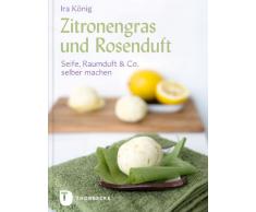 Zitronengras und Rosenduft - Seife, Raumduft & Co. selber machen