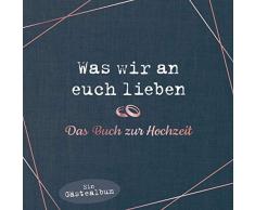 Was wir an euch lieben – Das Buch zur Hochzeit: Ein Gästealbum