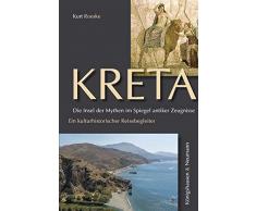 Kreta. Die Insel der Mythen im Spiegel antiker Zeugnisse: Ein kulturhistorischer Reisebegleiter