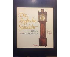 Die Englische Standuhr: 300 Jahre klassische Uhrmacherkunst