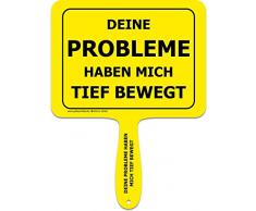 Deine Probleme haben Mich tief bewegt Sprüche Schild fürs Büro, Auto, Fotoshootings, Events oder Festivals | Lustiges Provokantes Spruchschild Funschild | Fotobox Photo Booth Hochzeit Party