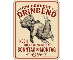 RAHMENLOS Deko Blechschild: Ich Brauche dringend noch einen Tag zwischen Sonntag und Montag