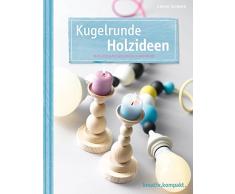 Kugelrunde Holzideen: Deko-Ideen mit Holzkugeln und mehr (kreativ.kompakt.)