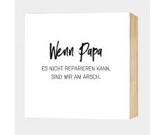 Wenn Papa nicht... sind wir am Arsch - einzigartiges Holzbild 15x15x2cm zum Hinstellen und Aufhängen, echter Fotodruck mit Spruch auf Holz - schwarz-weißes Wand-Bild Aufsteller Holz-Schild Wandschild Holzdeko zur Dekoration oder