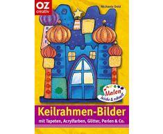 Keilrahmen-Bilder. Malen leicht und schnell. Mit Tapeten, Acrylfarben, Glitter, Perlen & Co.