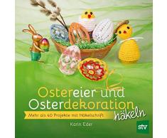 Ostereier & Osterdekoration häkeln: Mehr als 40 Projekte mit Häkelschrift