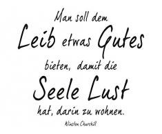 Wandtattoo Zitat Man sollte dem Leib etwas Gutes bieten, damit die Seele Lust hat, darin zu wohnen. - Winston Churchill