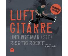 Luftgitarre: Und wie man (sie) richtig rockt