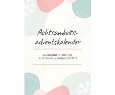Achtsamkeits-Adventskalender - 24 Übungen für eine achtsame Weihnachtszeit: Achtsamkeitsübungen für die Adventszeit & das ganze Jahr | Toller Einstieg zum Achtsamkeit Lernen | Weihnachtskalender 2019
