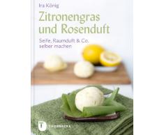 Zitronengras und Rosenduft - Seife, Raumduft & Co. selber machen