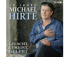 Gelacht, Geweint, Gelebt: 10 Jahre Michael Hirte