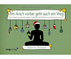 Am Arsch vorbei geht auch ein Weg: Adventskalender: Der Adventskalender gegen Geschenke-Wahn und Plätzchen-Irrsinn