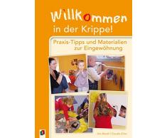 Willkommen in der Krippe!: Praxis-Tipps und Materialien zur Eingewöhnung