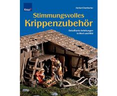 Stimmungsvolles Krippenzubehör: Detaillierte Anleitungen in Wort und Bild