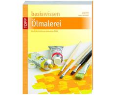 basiswissen Ölmalerei: Schritt für Schritt zum dekorativen Ölbild