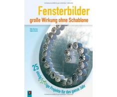 Fensterbilder – große Wirkung ohne Schablone: 25 einzigARTige Projekte für das ganze Jahr
