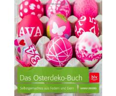 Das Osterdeko-Buch: Selbstgemachtes aus Federn und Eiern