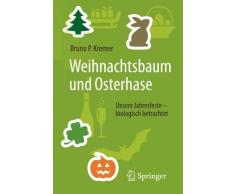 Weihnachtsbaum und Osterhase: Unsere Jahresfeste - biologisch betrachtet