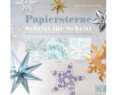 Papiersterne Schritt für Schritt: Mit 75 Ideen für klassische Sterne, Sonnen & Kristalle