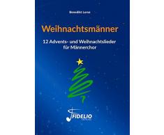 Weihnachtsmänner: 12 Advents- und Weihnachtslieder für Männerchor (Fidelio Weihnachtsedition)