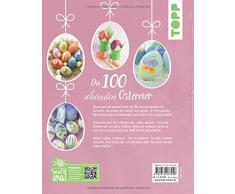 Die 100 schönsten Ostereier: Dekoratives und Fröhlich-Buntes für Groß und Klein